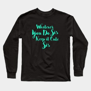 Keep it Cute Sis Long Sleeve T-Shirt